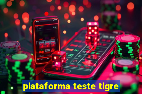 plataforma teste tigre